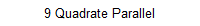 9 Quadrate Parallel