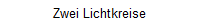 Zwei Lichtkreise